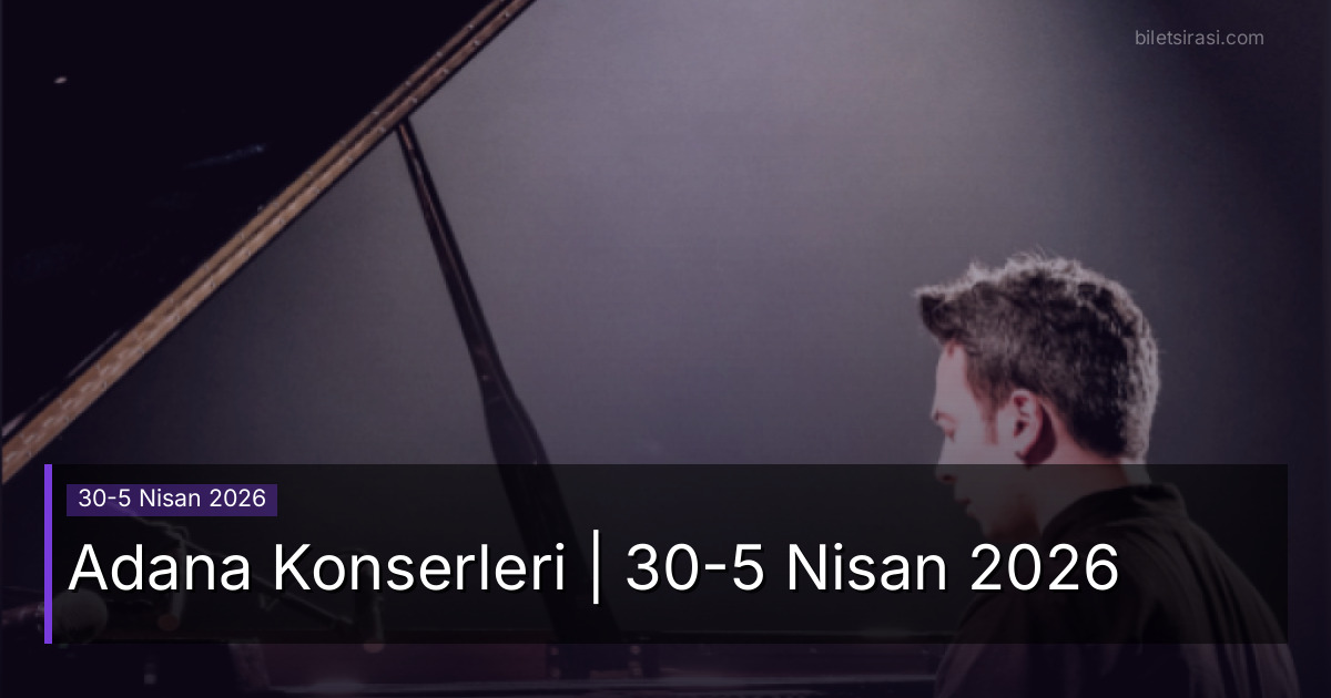Adana Konserleri | 30-5 Nisan 2026