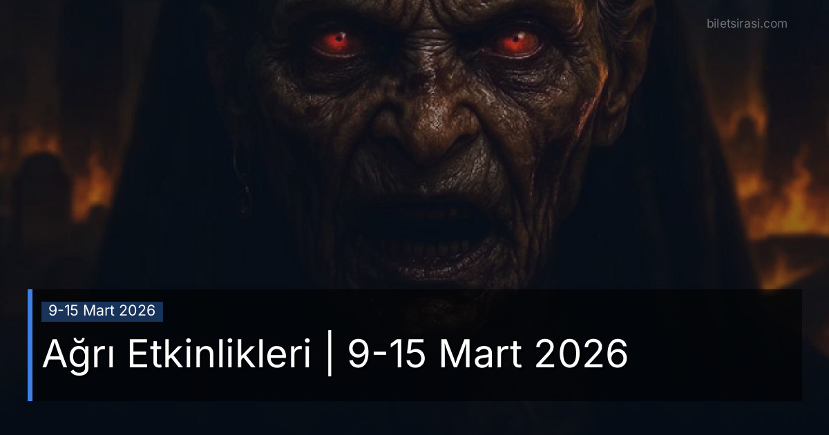Ağrı Etkinlikleri | 9-15 Mart 2026