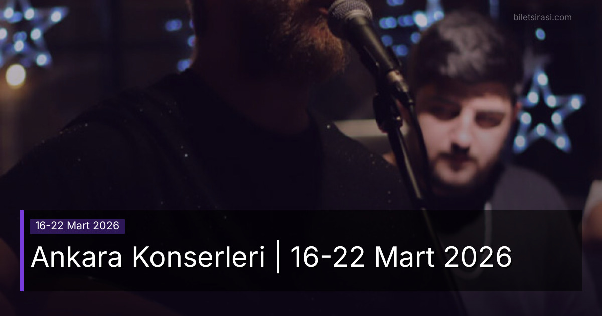Ankara Konserleri | 16-22 Mart 2026