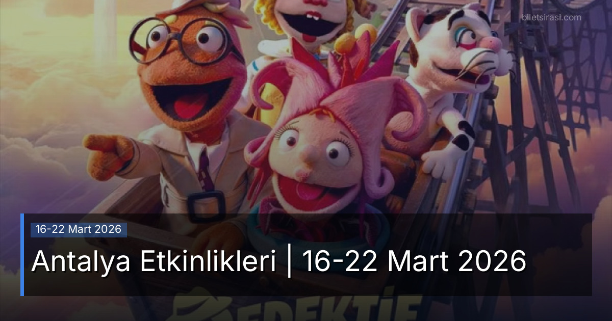 Antalya Etkinlikleri | 16-22 Mart 2026
