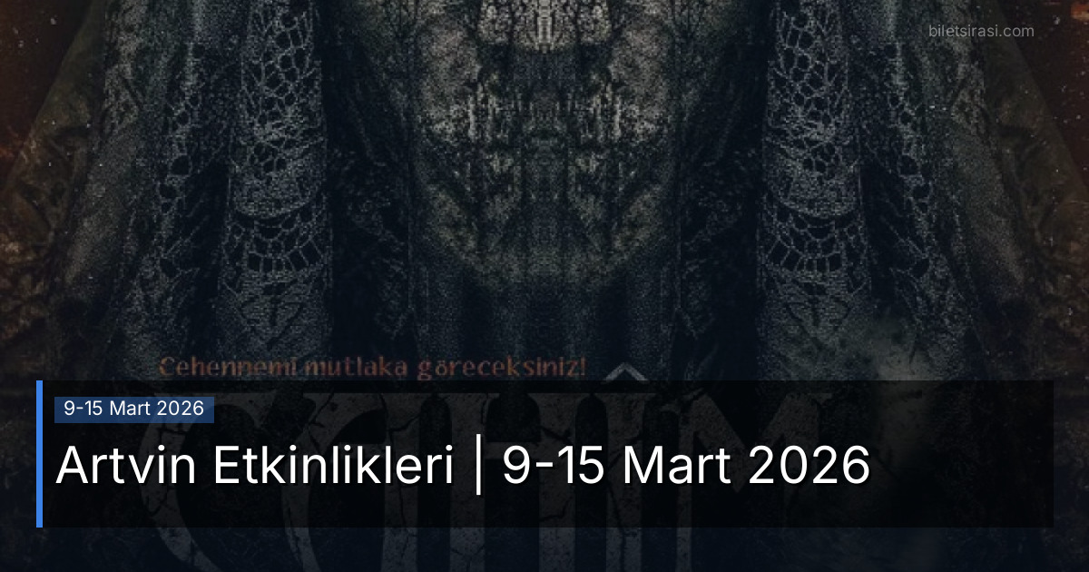 Artvin Etkinlikleri | 9-15 Mart 2026