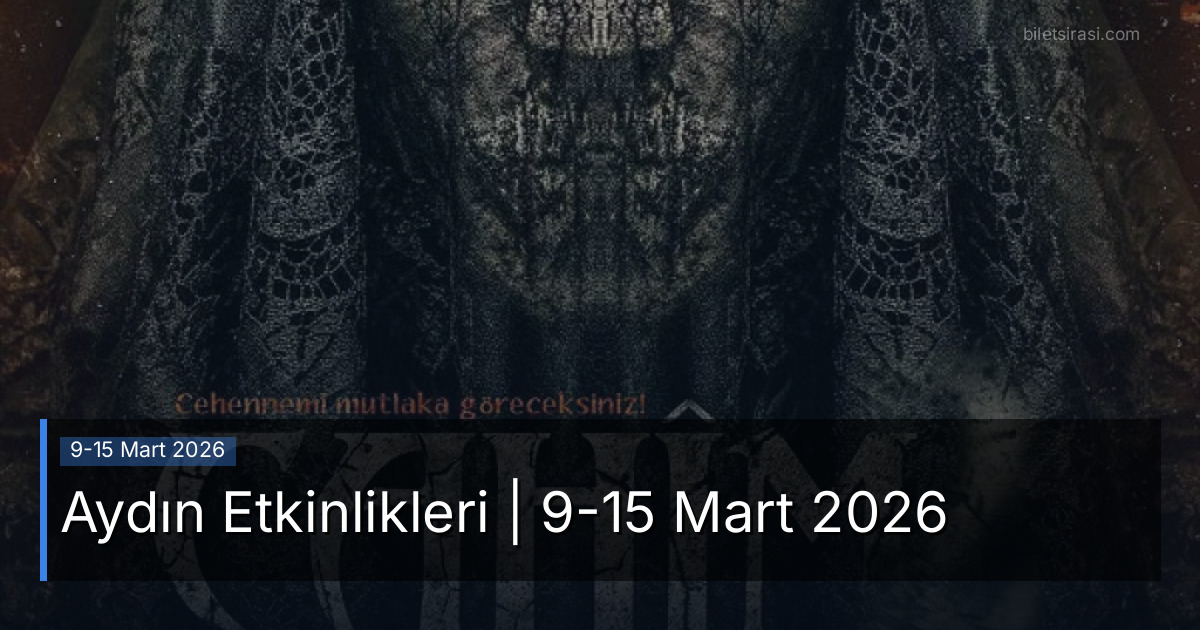 Aydın Etkinlikleri | 9-15 Mart 2026
