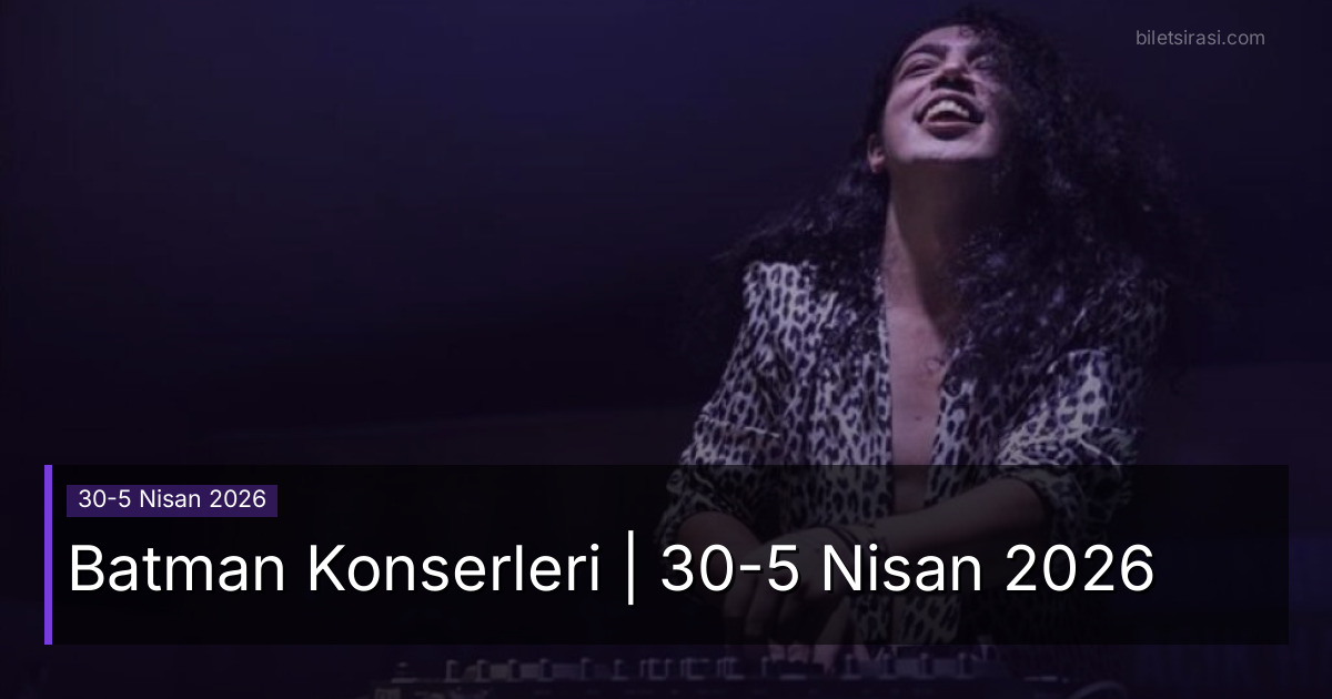 Batman Konserleri | 30-5 Nisan 2026