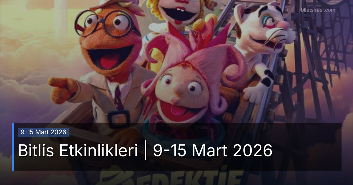 Bitlis Etkinlikleri | 9-15 Mart 2026