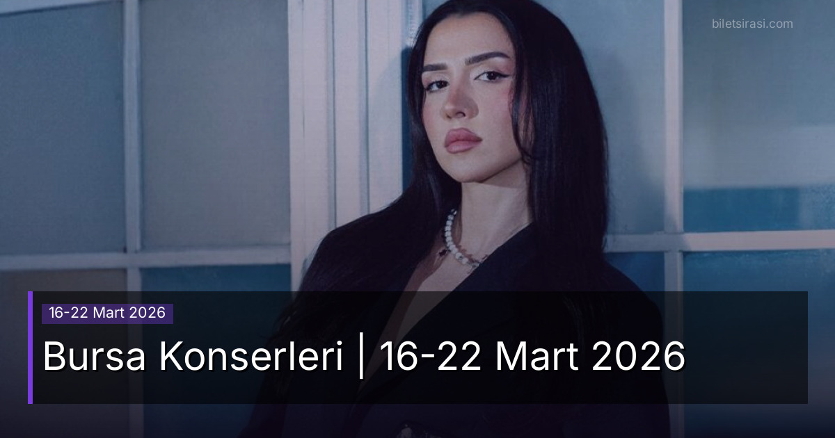 Bursa Konserleri | 16-22 Mart 2026