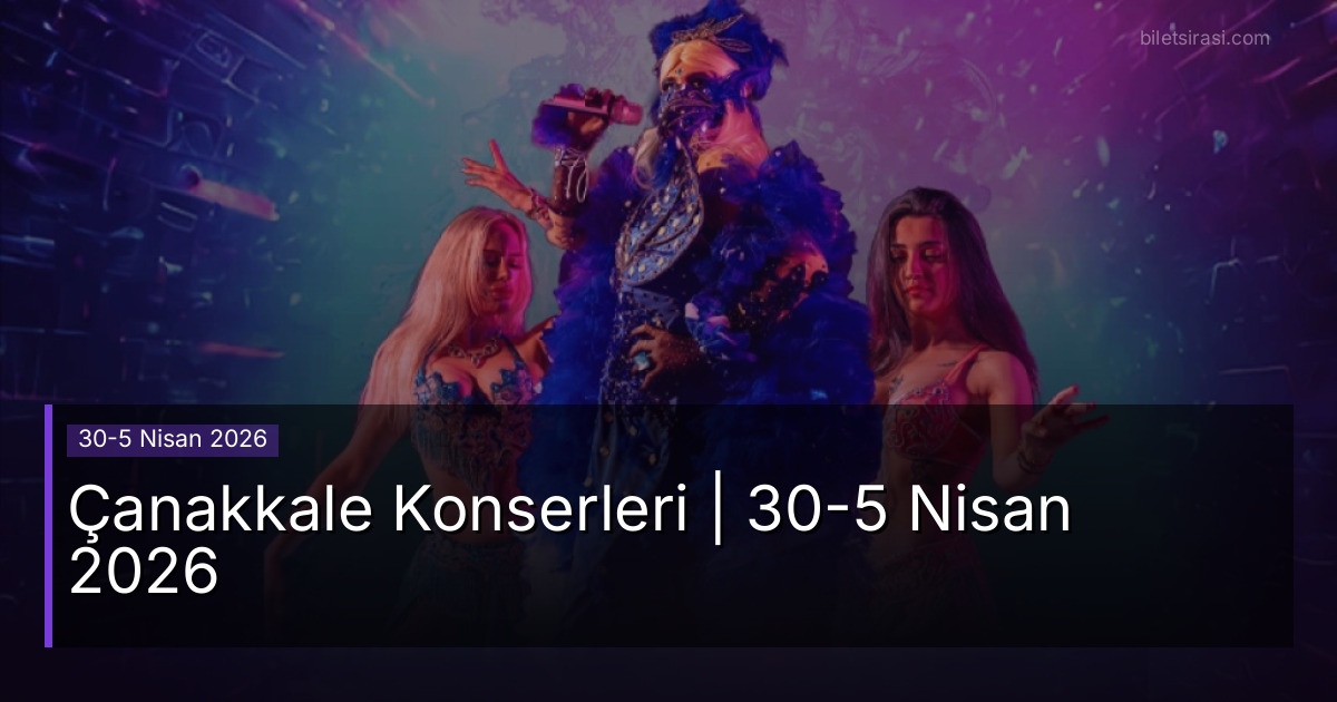 Çanakkale Konserleri | 30-5 Nisan 2026