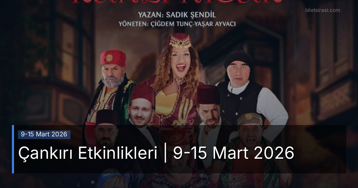 Çankırı Etkinlikleri | 9-15 Mart 2026