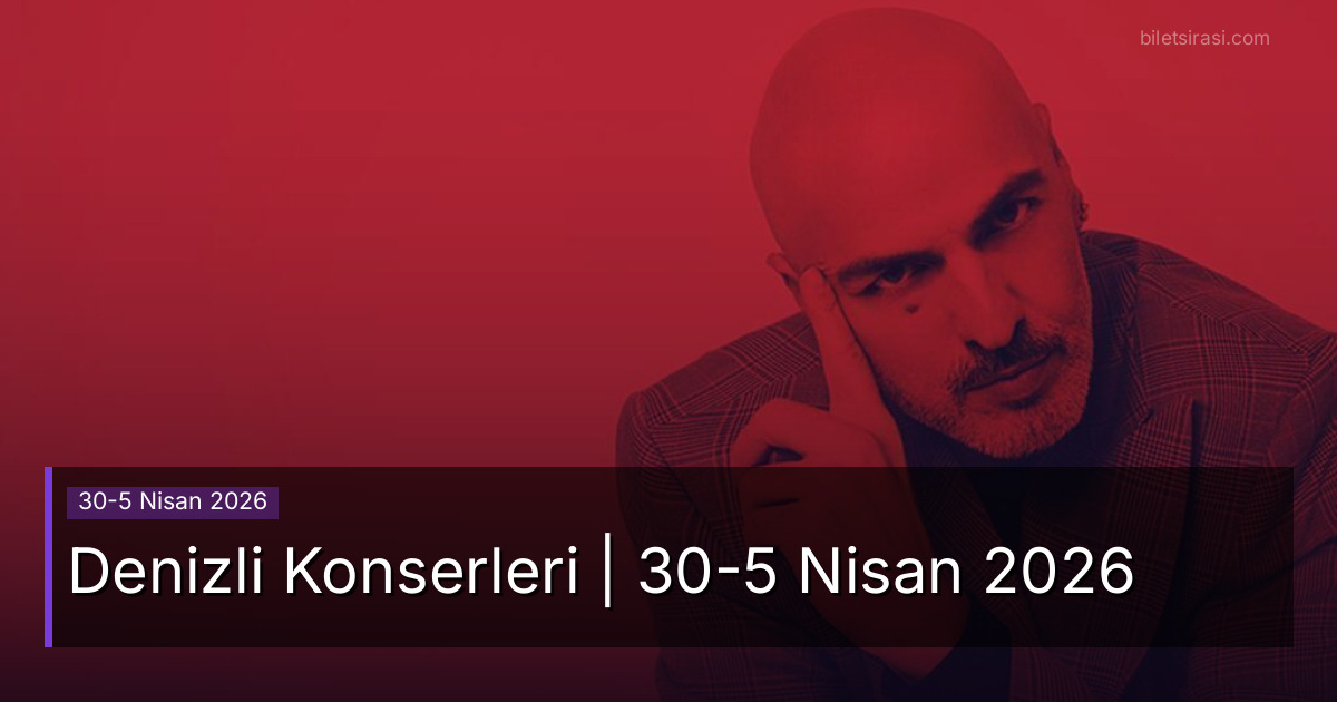 Denizli Konserleri | 30-5 Nisan 2026