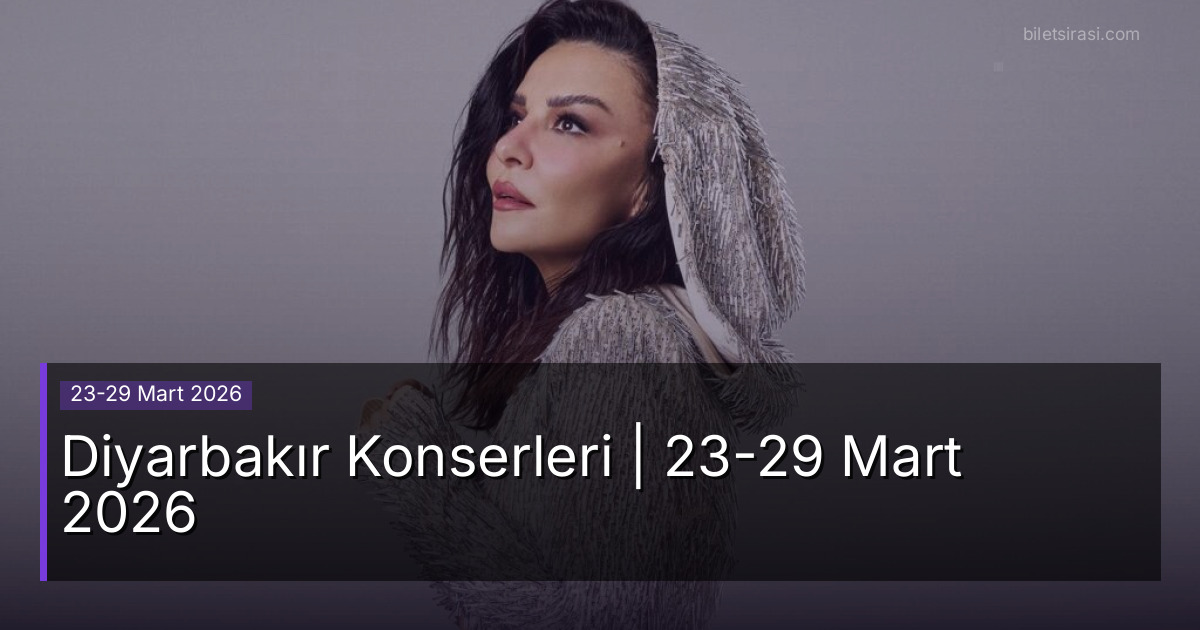 Diyarbakır Konserleri | 23-29 Mart 2026