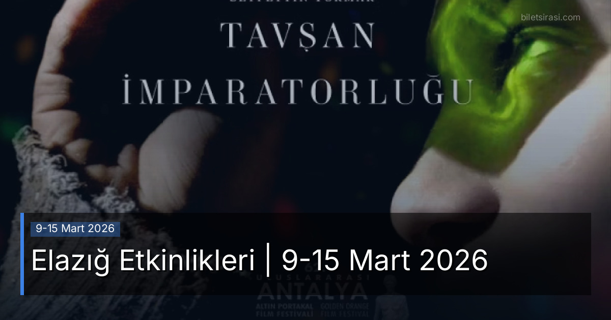 Elazığ Etkinlikleri | 9-15 Mart 2026