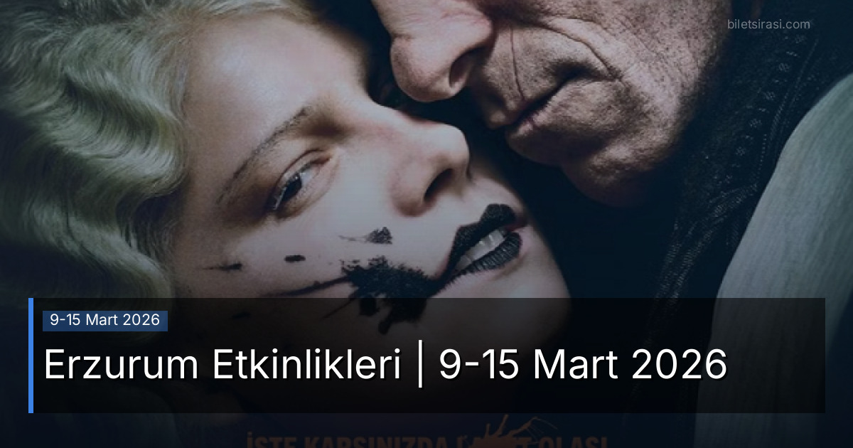 Erzurum Etkinlikleri | 9-15 Mart 2026
