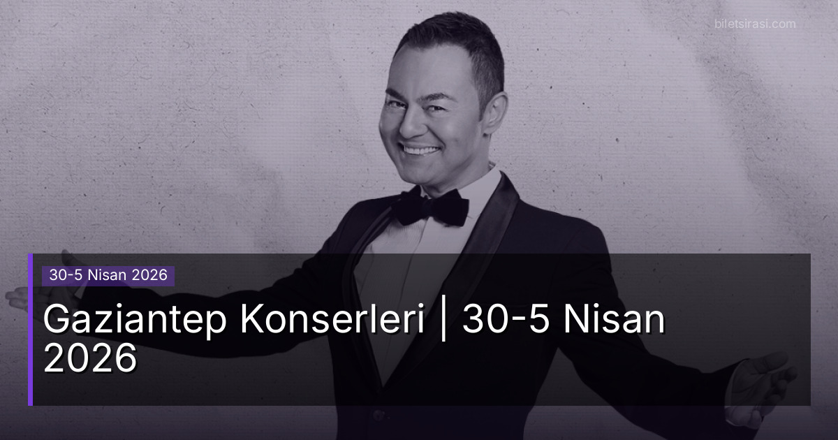 Gaziantep Konserleri | 30-5 Nisan 2026