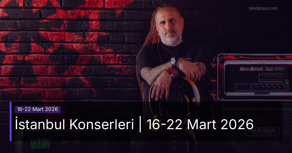 İstanbul Konserleri | 16-22 Mart 2026