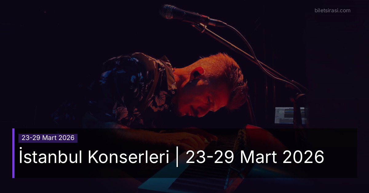 İstanbul Konserleri | 23-29 Mart 2026