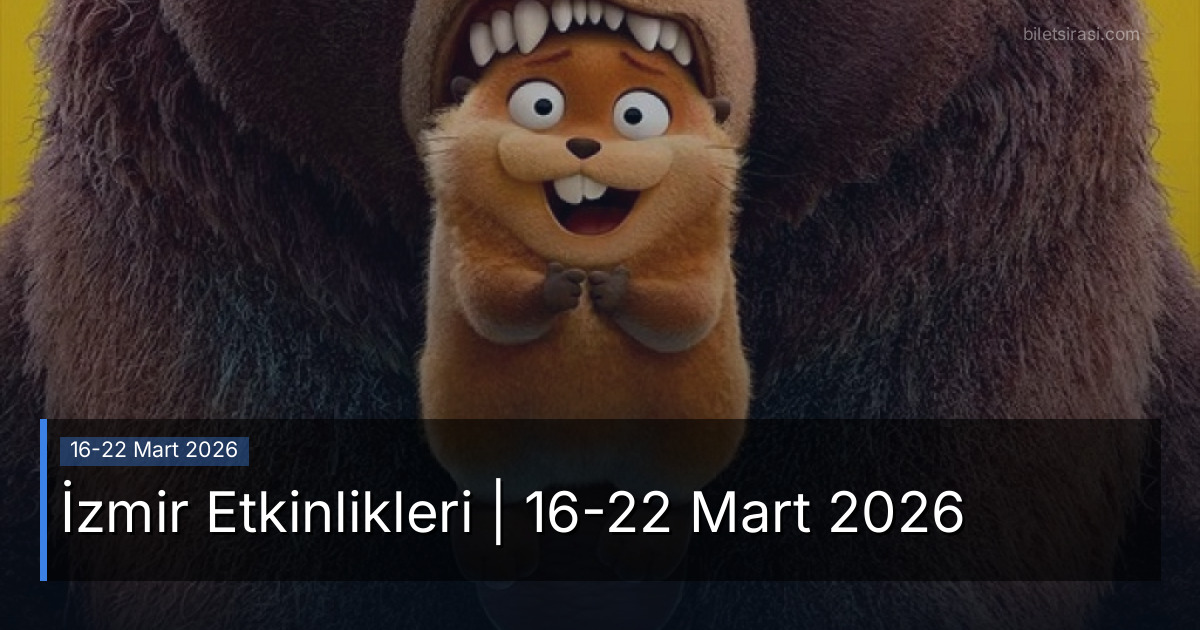İzmir Etkinlikleri | 16-22 Mart 2026