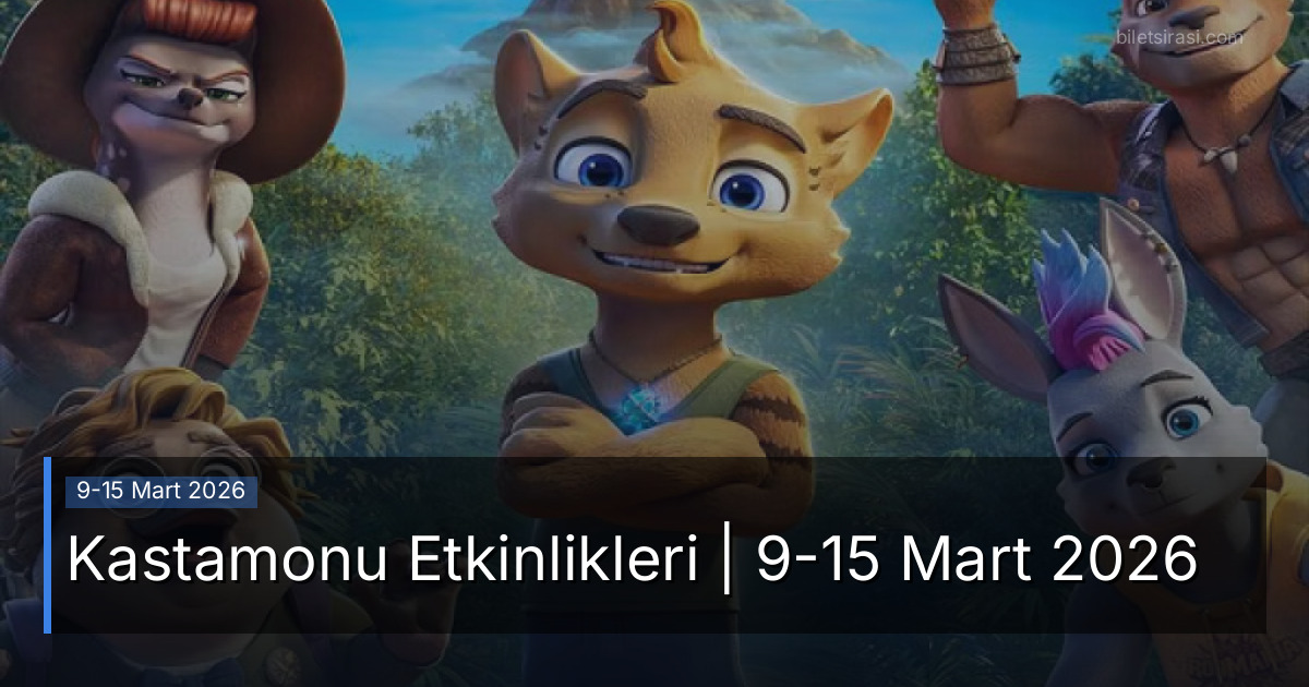 Kastamonu Etkinlikleri | 9-15 Mart 2026