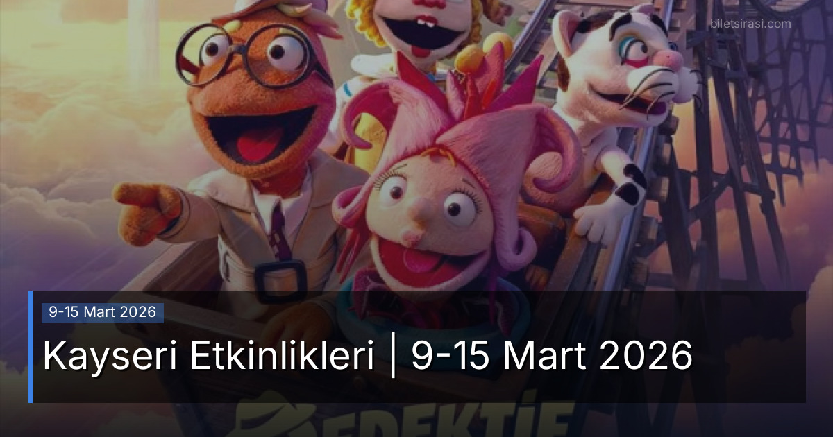 Kayseri Etkinlikleri | 9-15 Mart 2026