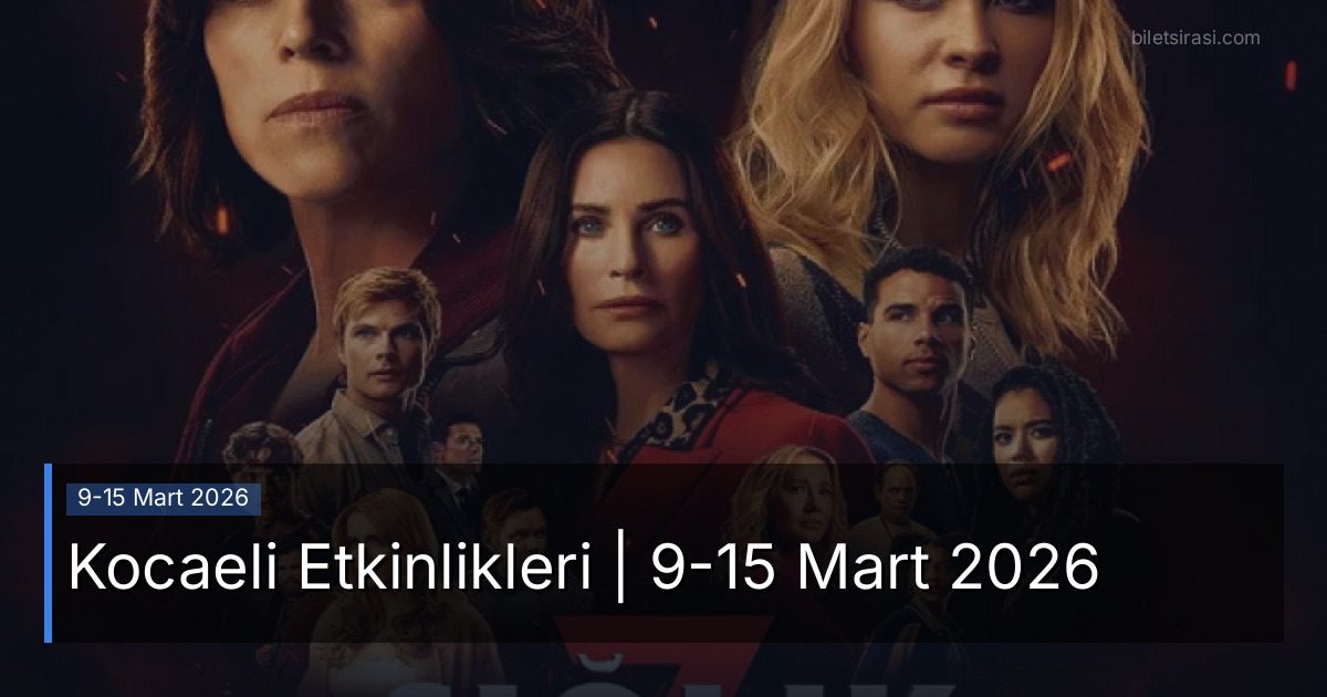 Kocaeli Etkinlikleri | 9-15 Mart 2026