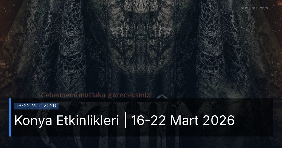 Konya Etkinlikleri | 16-22 Mart 2026