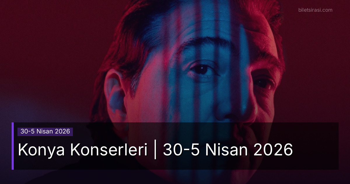 Konya Konserleri | 30-5 Nisan 2026