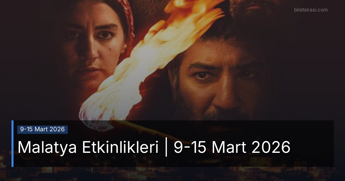 Malatya Etkinlikleri | 9-15 Mart 2026