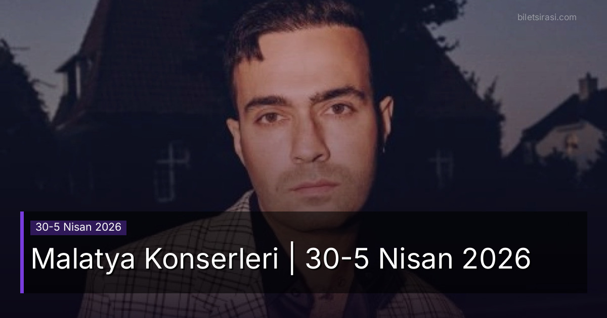 Malatya Konserleri | 30-5 Nisan 2026