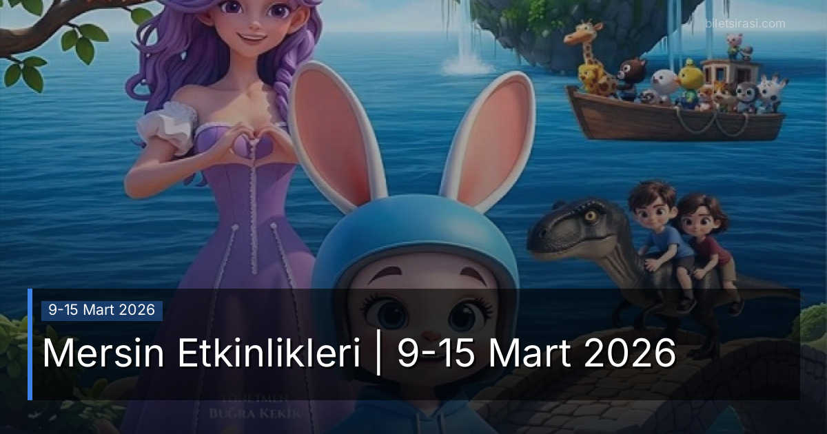 Mersin Etkinlikleri | 9-15 Mart 2026