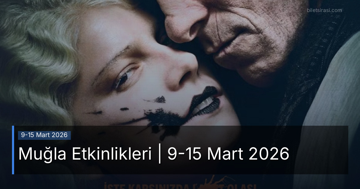 Muğla Etkinlikleri | 9-15 Mart 2026