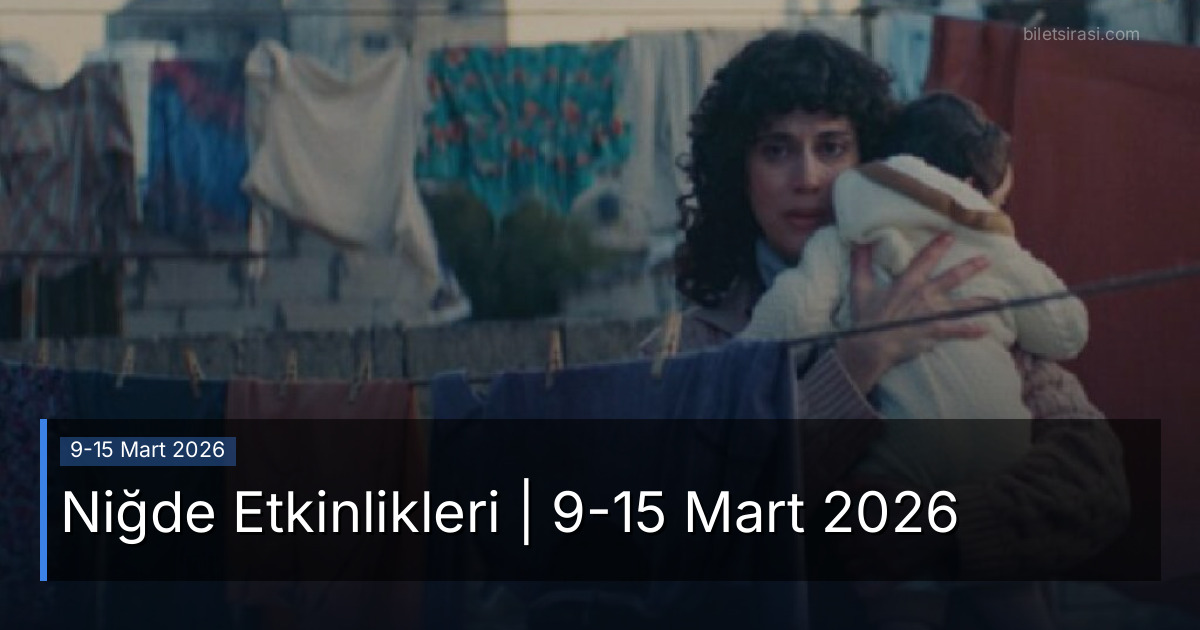 Niğde Etkinlikleri | 9-15 Mart 2026