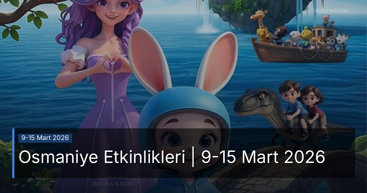 Osmaniye Etkinlikleri | 9-15 Mart 2026
