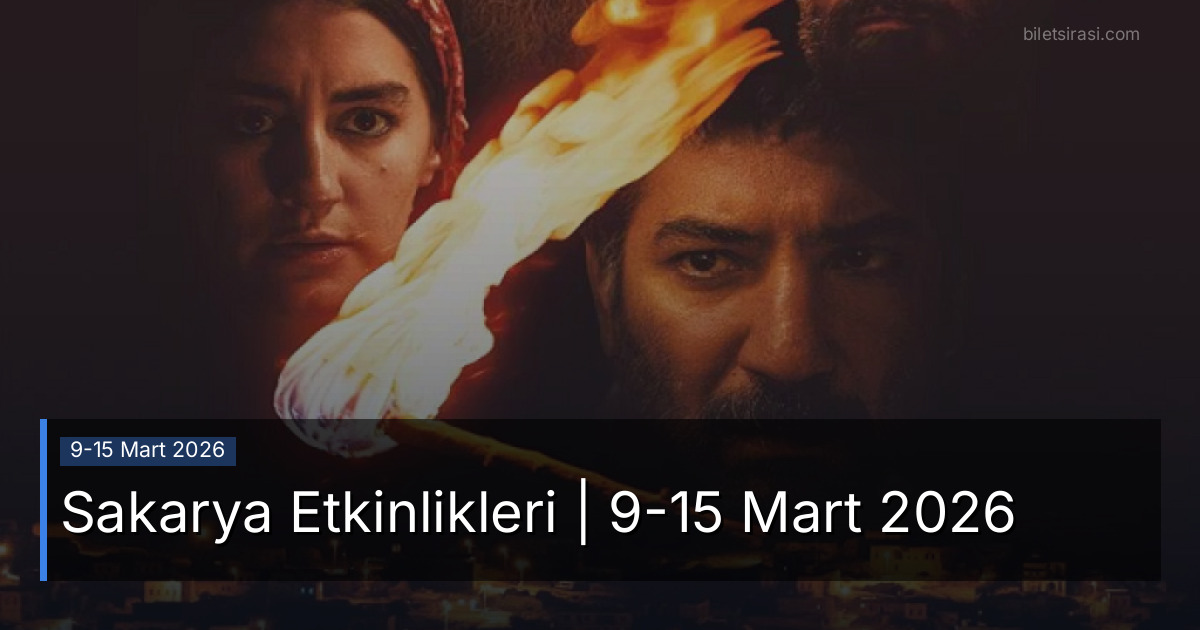 Sakarya Etkinlikleri | 9-15 Mart 2026