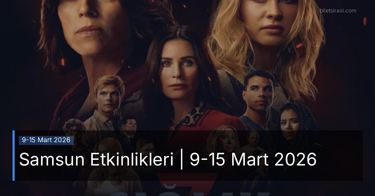 Samsun Etkinlikleri | 9-15 Mart 2026