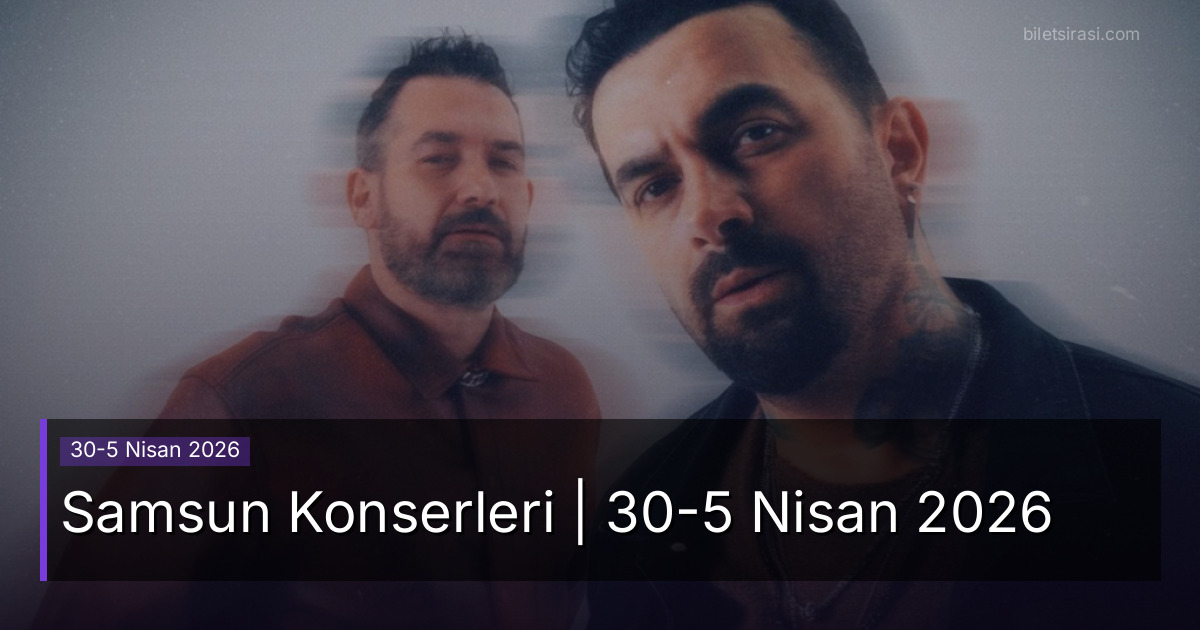Samsun Konserleri | 30-5 Nisan 2026