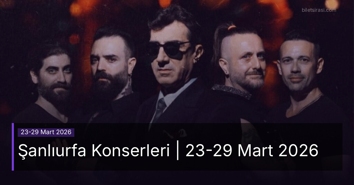 Şanlıurfa Konserleri | 23-29 Mart 2026