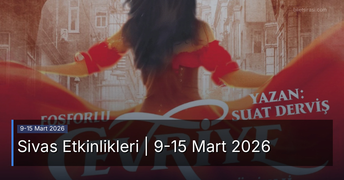 Sivas Etkinlikleri | 9-15 Mart 2026
