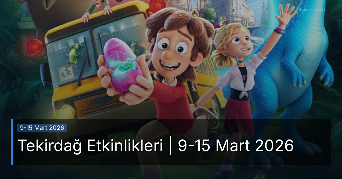 Tekirdağ Etkinlikleri | 9-15 Mart 2026