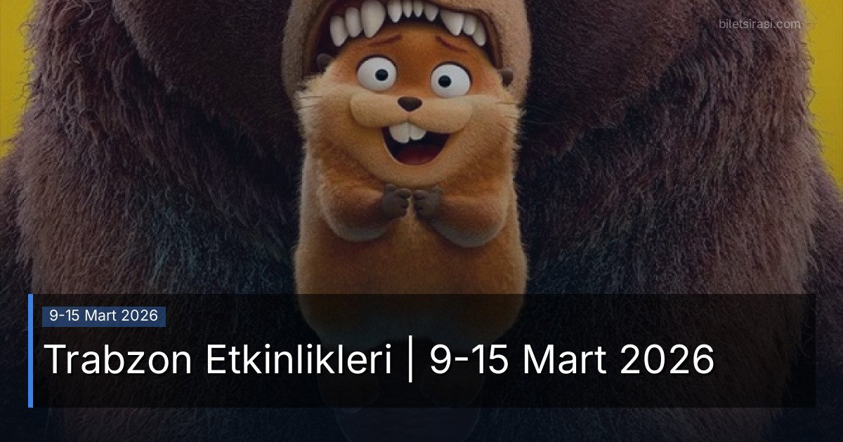 Trabzon Etkinlikleri | 9-15 Mart 2026