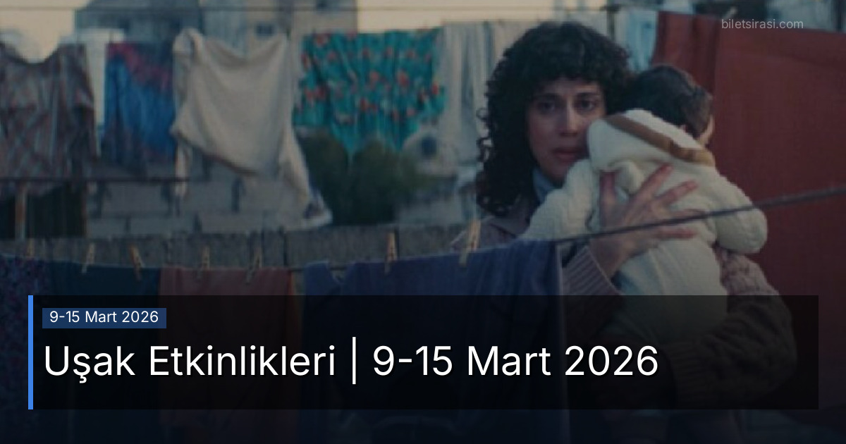 Uşak Etkinlikleri | 9-15 Mart 2026