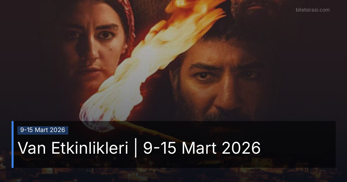 Van Etkinlikleri | 9-15 Mart 2026
