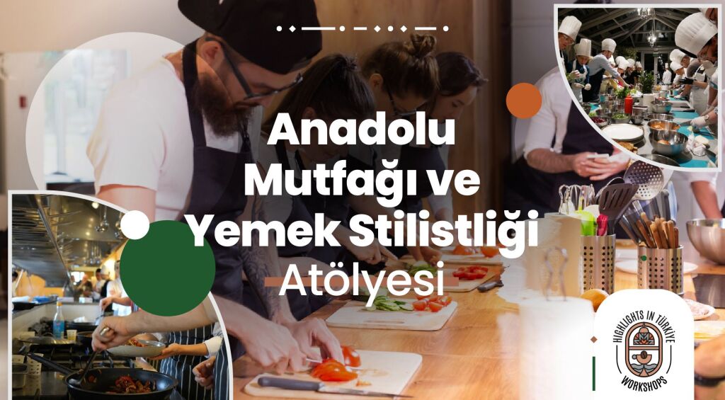 Anadolu Mutfağı ve Yemek Stilistliği Atölyesi-Şubat Etkinlikleri