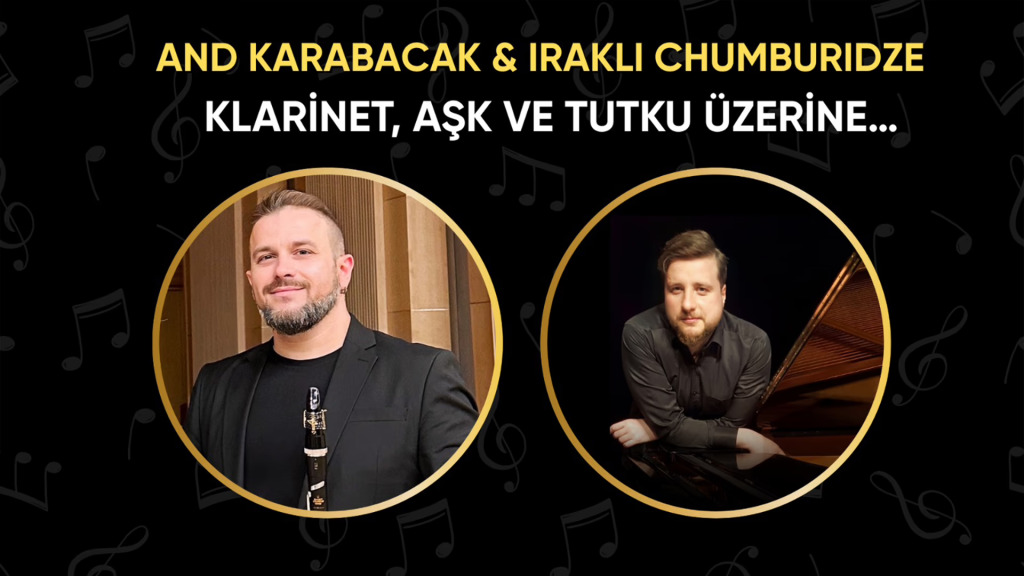 And Karabacak & Irakli Chumburidze : Klarnet, Aşk ve Tutku Üzerine