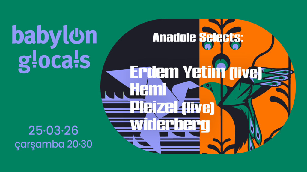 Babylon GLocals: Anadole Selects Erdem Yetim, Hemi, Pleizel, Widerberg