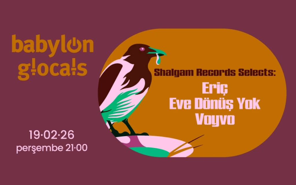 Babylon GLocals : Shalgam Records Selects Eriç, Eve Dönüş Yok, Voyvo