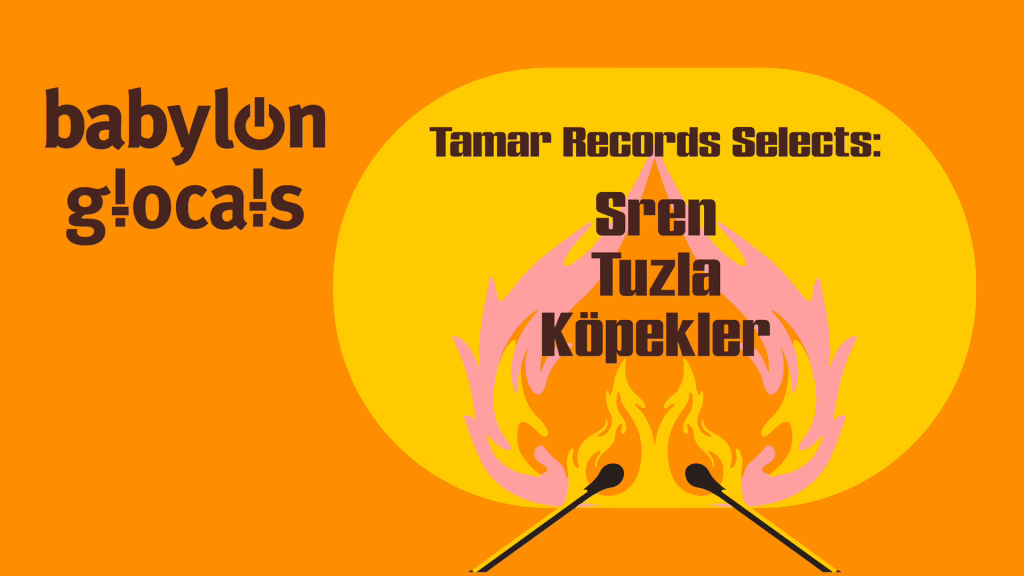 Babylon GLocals: Tamar Records selects Sren, Tuzla, Köpekler
