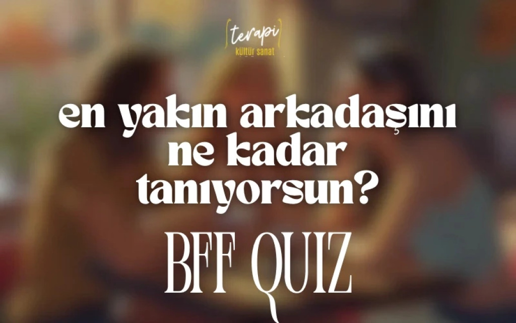 BFF Quiz: En Yakın Arkadaşını Ne Kadar Tanıyorsun?