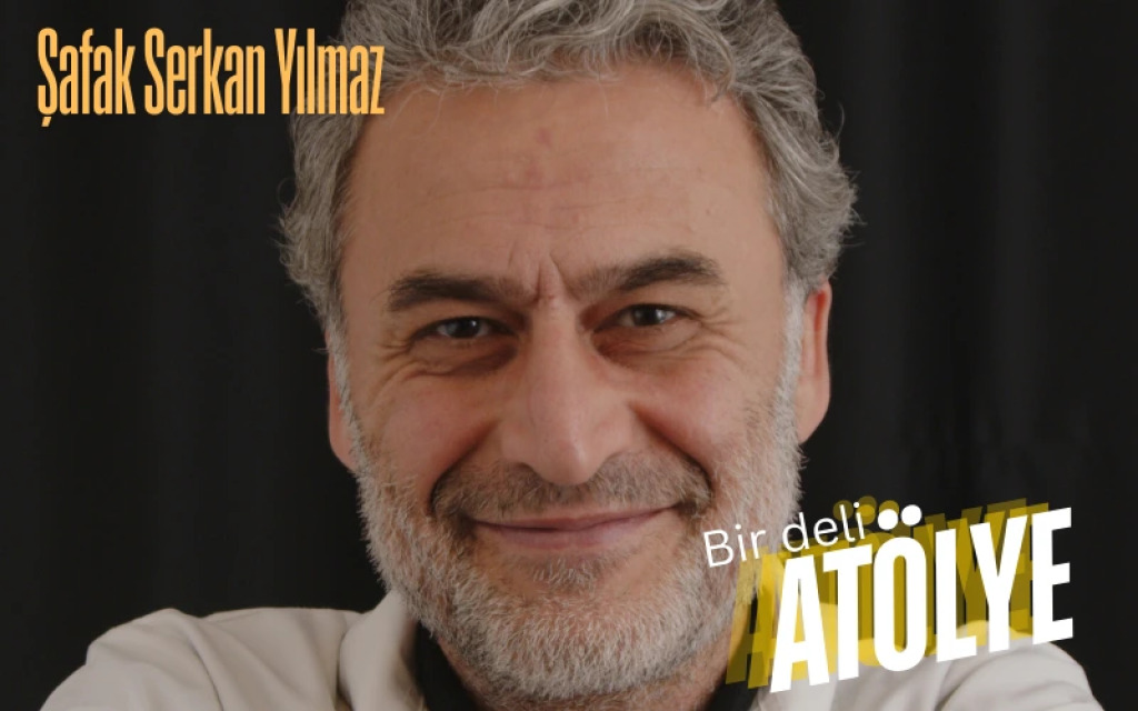 Bir Deli Atölye - Şafak Serkan Yılmaz