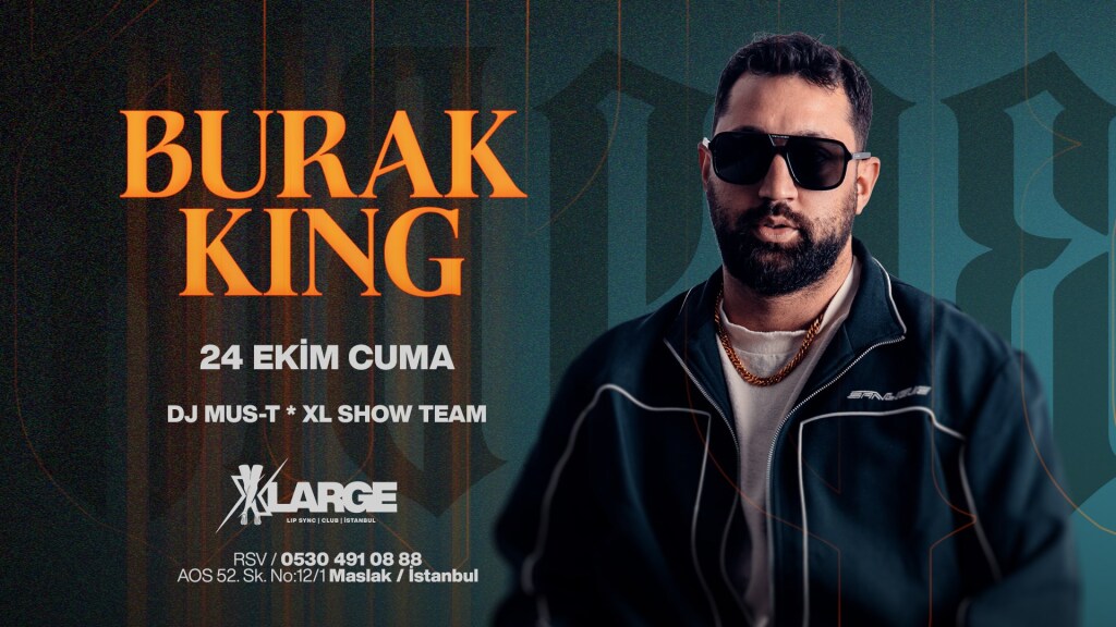 BURAK KING & XLARGE CLUB ISTANBUL