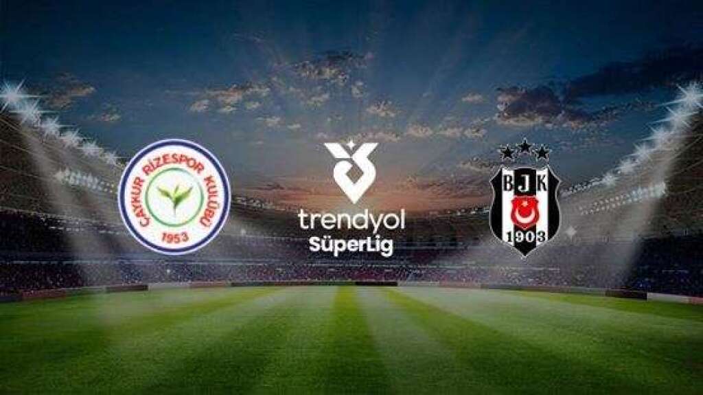 Çaykur Rizespor A.Ş. - Beşiktaş A.Ş.