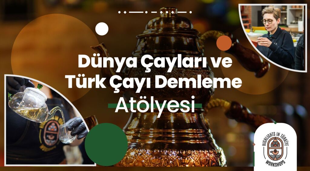 Dünya Çayları ve Türk Çayı Demleme Atölyesi-Şubat Etkinlikleri