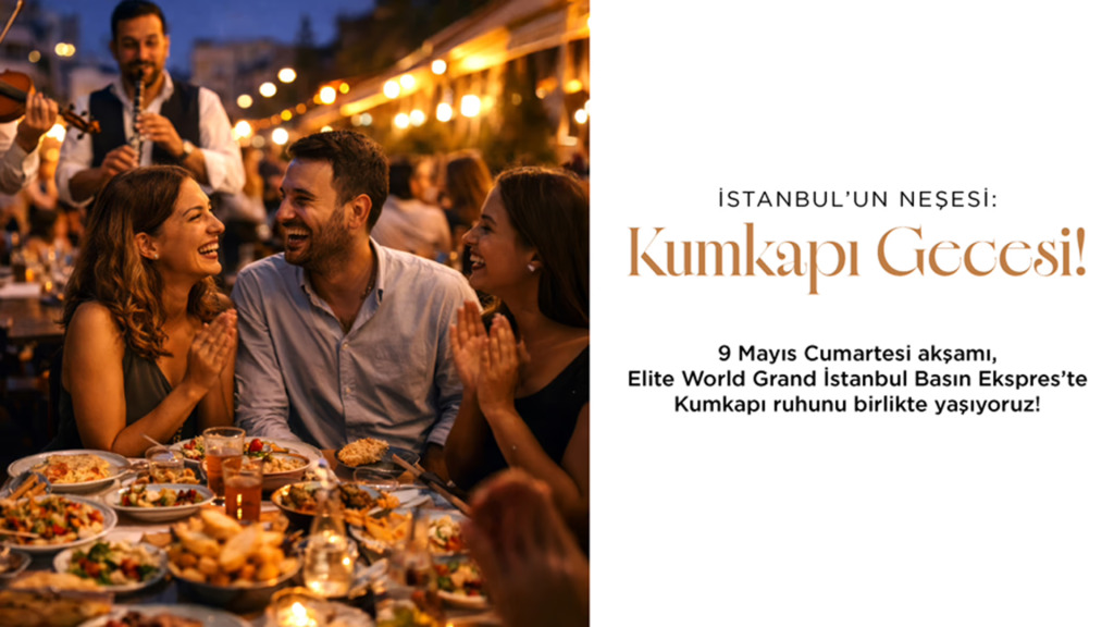 Elite World Grand İstanbul Basın Ekspres'te Kumkapı'nın Nostaljisi Geri Dönüyor